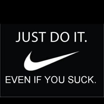 68119-Just-Do-It-Even-If-You-Suck.jpg