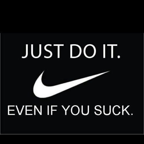 68119-Just-Do-It-Even-If-You-Suck.jpg